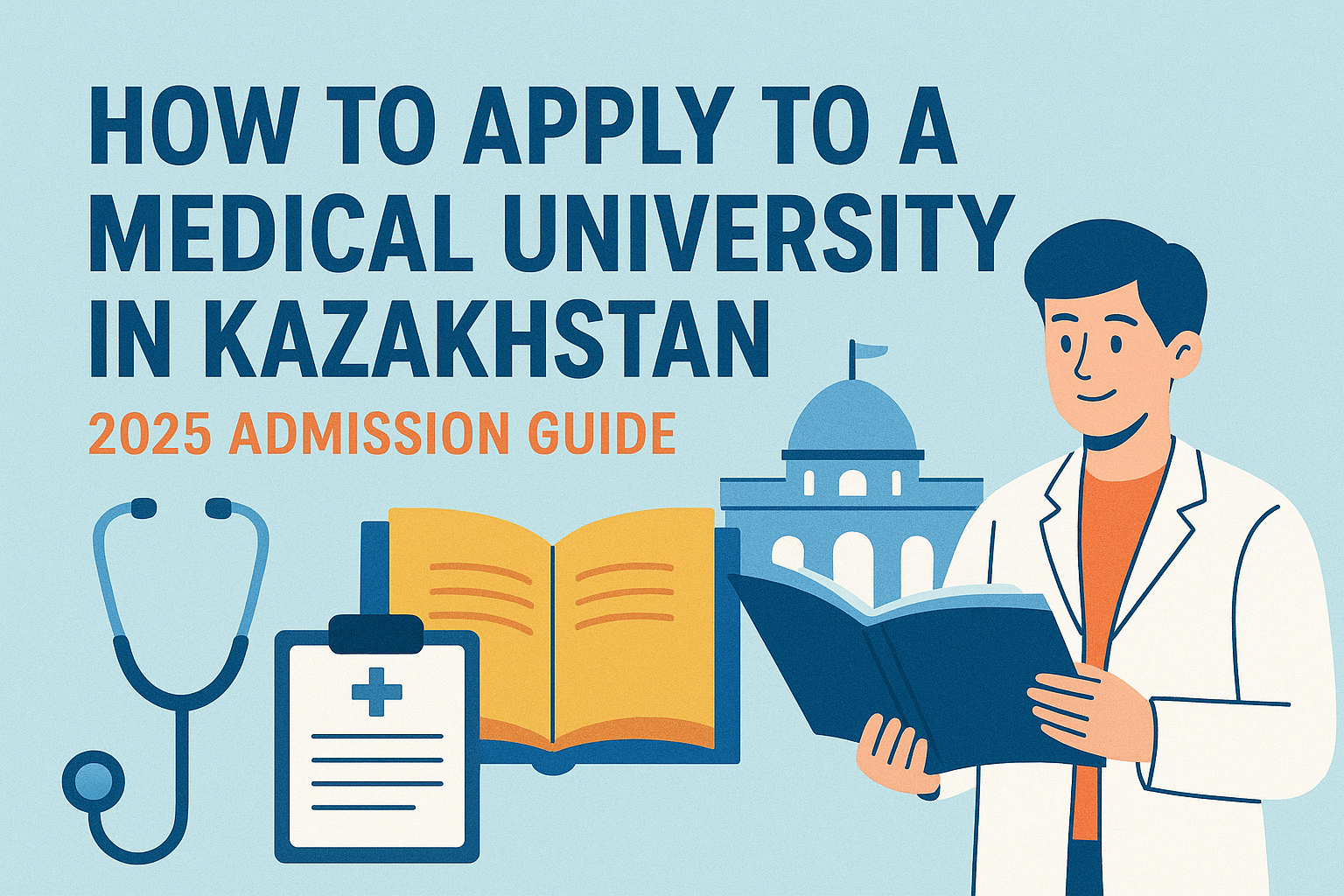 How to Apply to a Medical University in Kazakhstan – 2025 Admission Guide